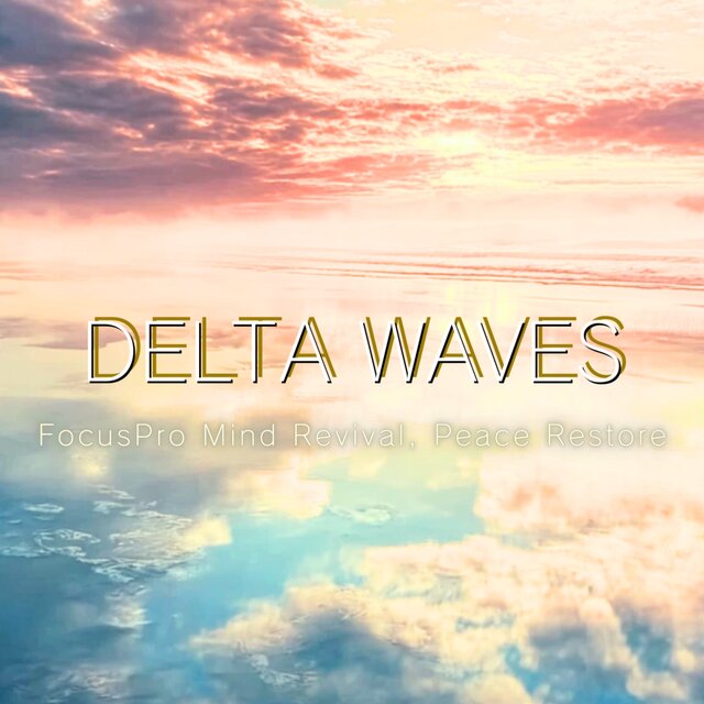Delta Waves - FocusPro Mind Revival, Peace Restore