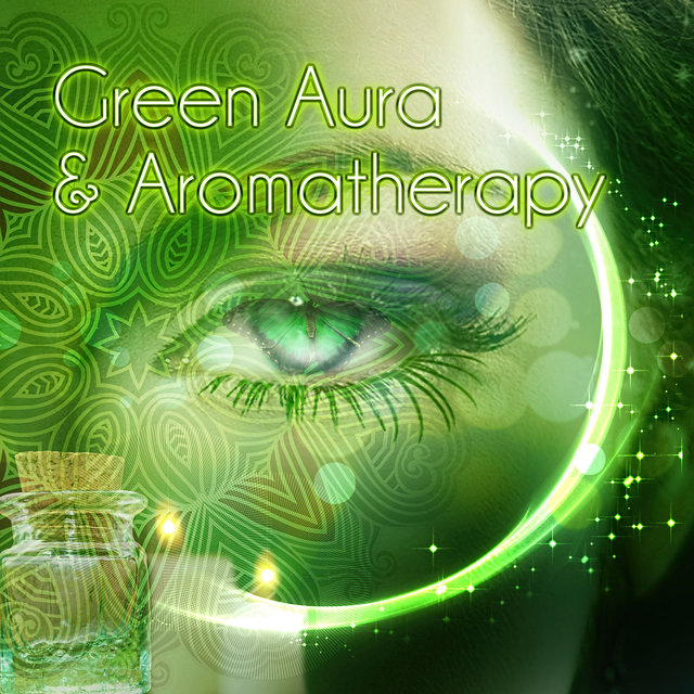Green Aura & Aromatherapy - Music for Healing Through Sound and Touch, Therapeutic Massage, Stress Relief, Nature Sounds, Ocean Waves, Soothing Music & Harmony of Senses, Serenity Spa