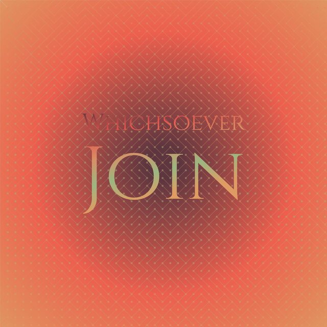 Whichsoever Join