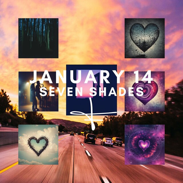 JANUARY 14 SEVEN SHADES