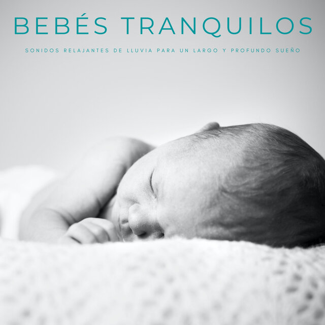 Bebés Tranquilos: Sonidos Relajantes De Lluvia Para Un Largo y Profundo Sueño
