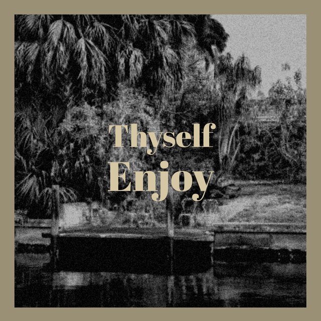 Thyself Enjoy