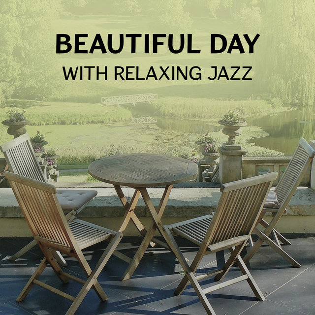 Beautiful Day with Relaxing Jazz – Chillout Atmosphere, Rest with Instrumental Piano, Easy Listening Jazz, Dinner Background Collection