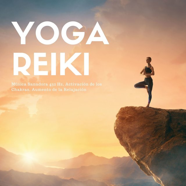 Yoga Reiki: Música Sanadora 432 Hz, Activación de los Chakras, Aumento de la Relajación