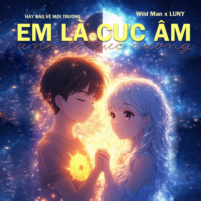 Em Là Cực Âm Anh Là Cực Dương (Hãy Bảo Vệ Môi Trường)