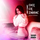 Chcę Cię Zabrać - REMIX