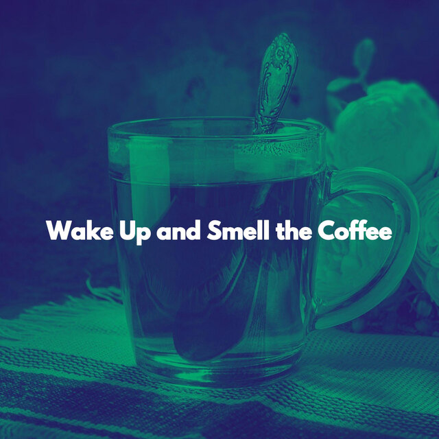 Wake Up and Smell the Coffee