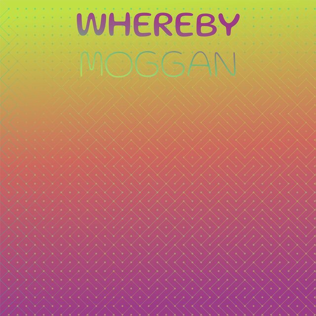 Whereby Moggan