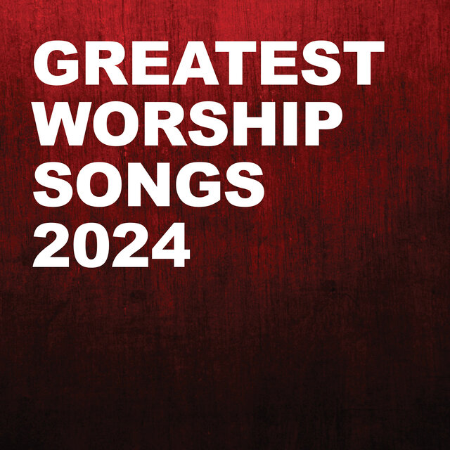 Greatest Worship Songs 2024