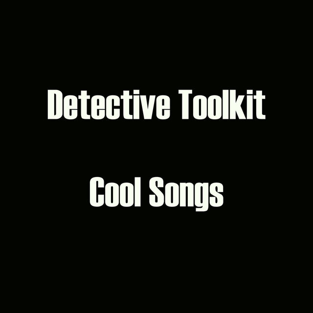 Detective Toolkit - Cool Songs