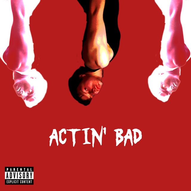 ACTIN' BAD