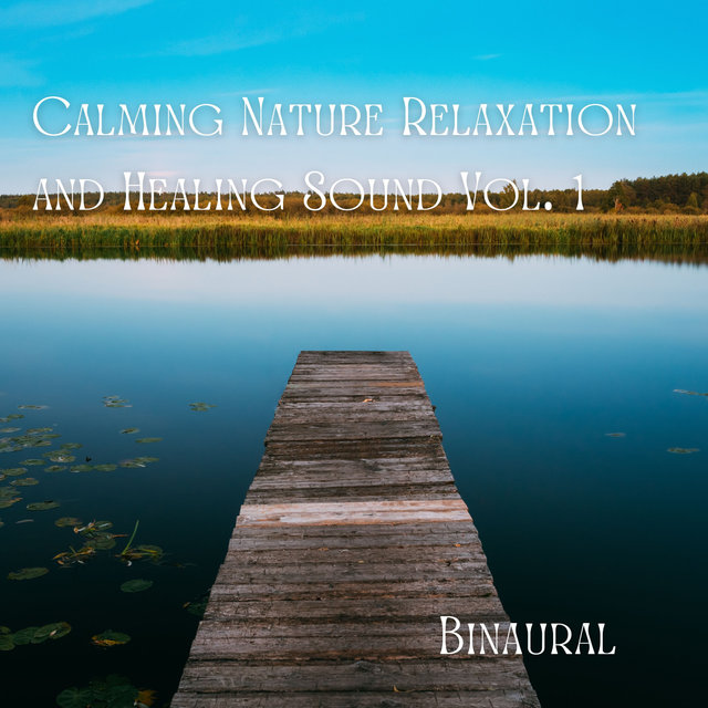 Binaural: Calming Nature Relaxation and Healing Sound Vol. 1 - 3 Hours