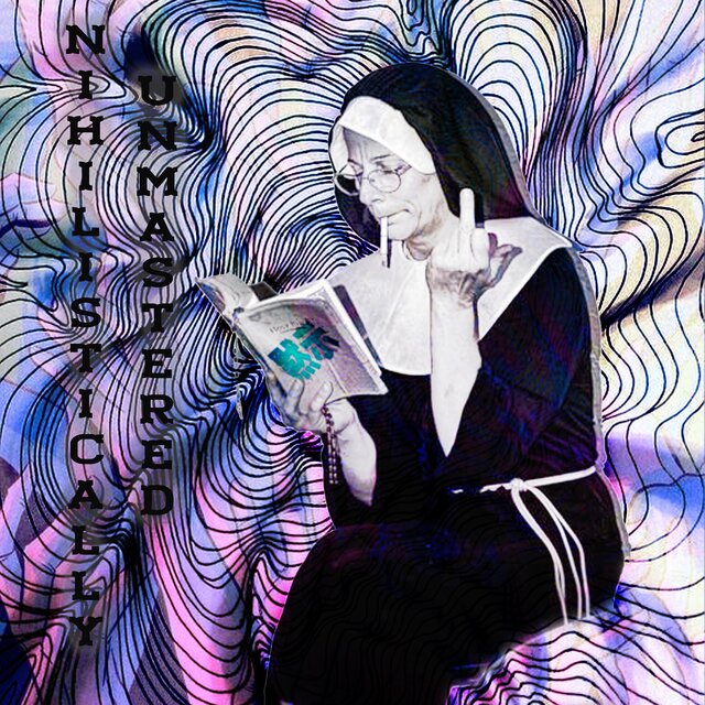 NIHILISTICALLY UNMASTERED