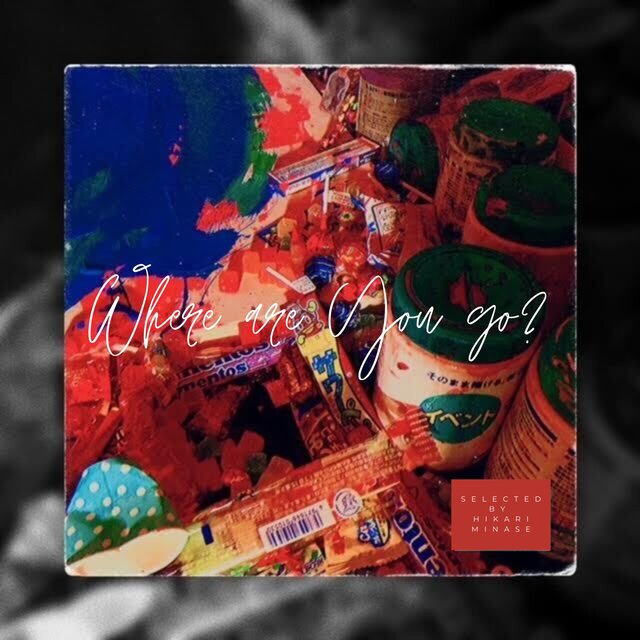 Where are you go? selected by Hikari Minase