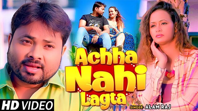 Achha Nahi Lagta - Bhojpuri Video Song (Bhojpuri)