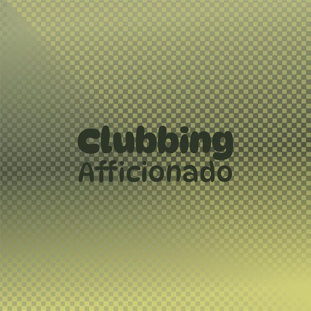 Clubbing Afficionado