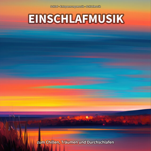 Einschlafmusik zum Chillen, Träumen und Durchschlafen