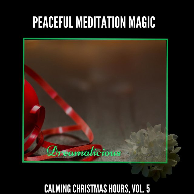 Peaceful Meditation Magic - Calming Christmas Hours, Vol. 5