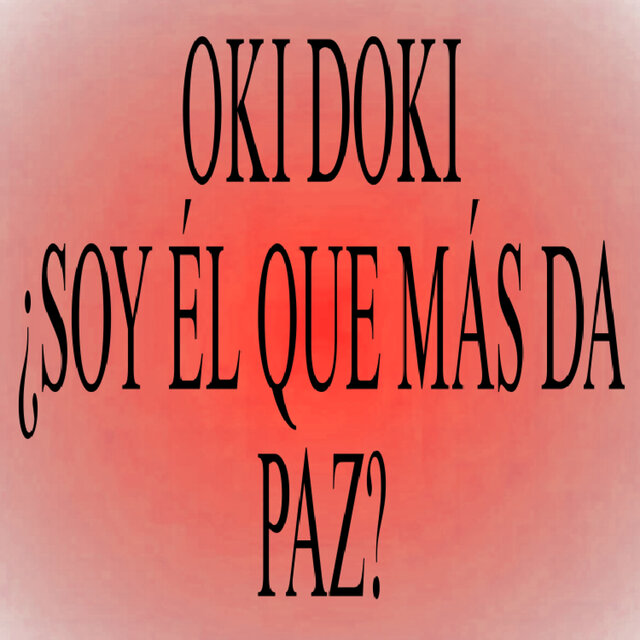 Oki Doki ¿Soy Él Que Más Da Paz?