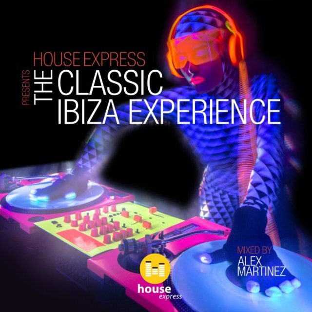 House Express Presents the Classic Ibiza Experience (Mixed by Alex Martinez)