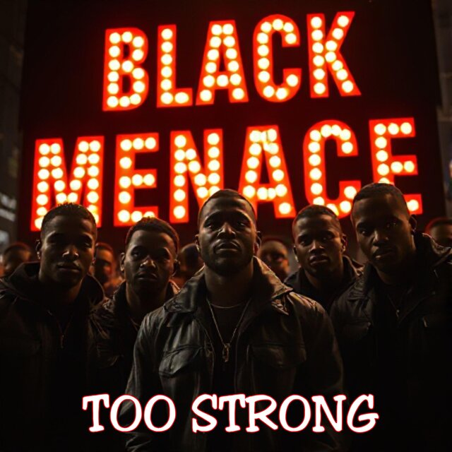 BLACK MENACE T00 STR0NG