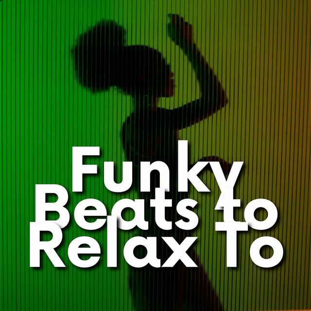 Funky Beats to Relax To