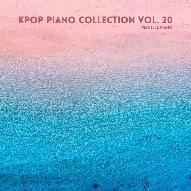 Kpop Piano Collection Vol 20 By Pianella Piano On Tidal