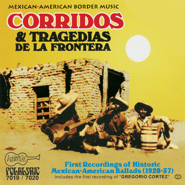 Corridos and Tragedias de la Frontera: Historic Mexican-American Ballads 1928-1937