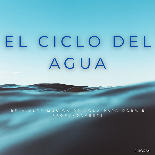 El Ciclo Del Agua: Relajante Música De Agua Para Dormir Profundamente - 2 Horas