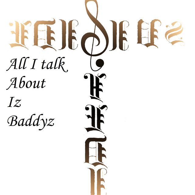 All I Talk About Iz Baddyz