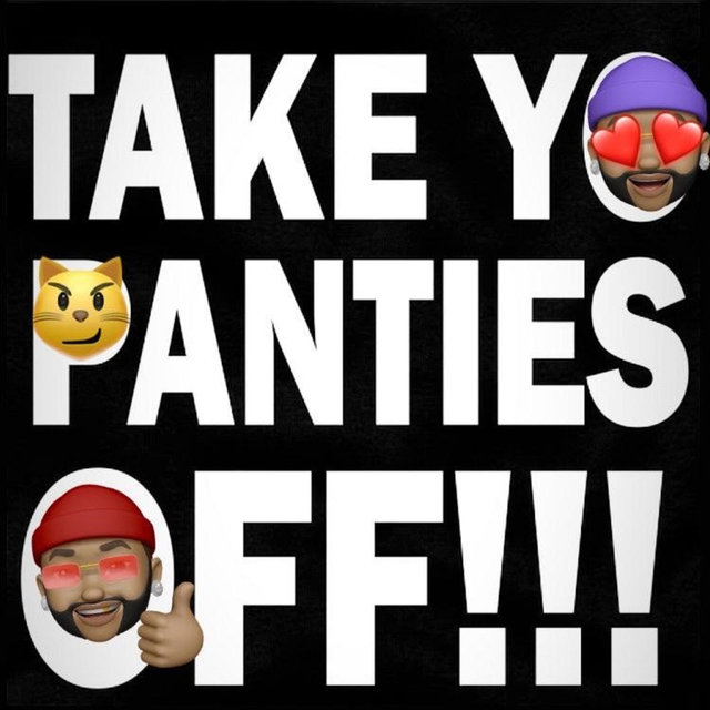 TAKE YO PANTIES OFF