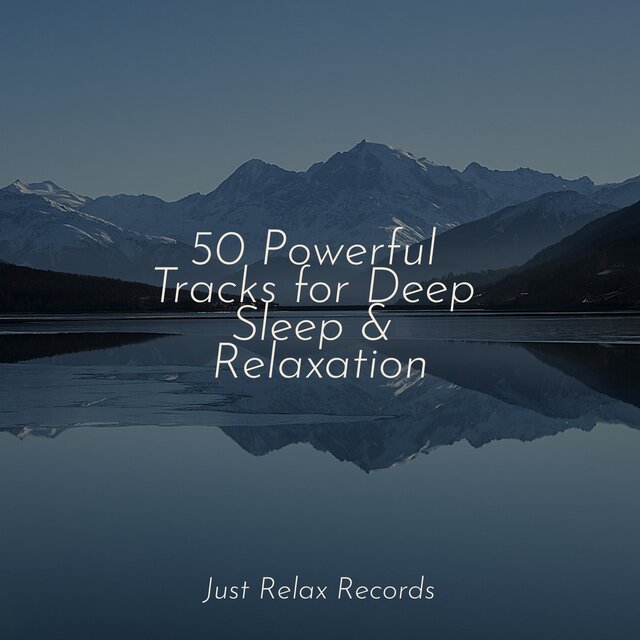 50 Powerful Tracks for Deep Sleep & Relaxation