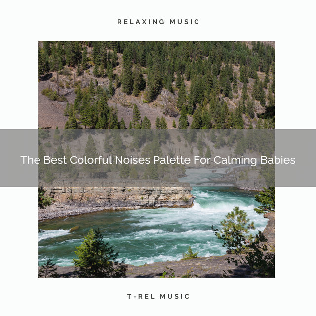 The Best Colorful Noises Palette For Calming Babies
