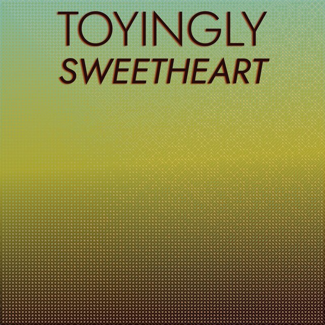 Toyingly Sweetheart