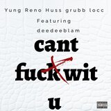 Cant fuck wit u (feat. Grubb locc & Deedee blam)