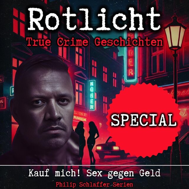 Rotlicht Special: Kauf mich! Sex gegen Geld (True Crime Geschichten)