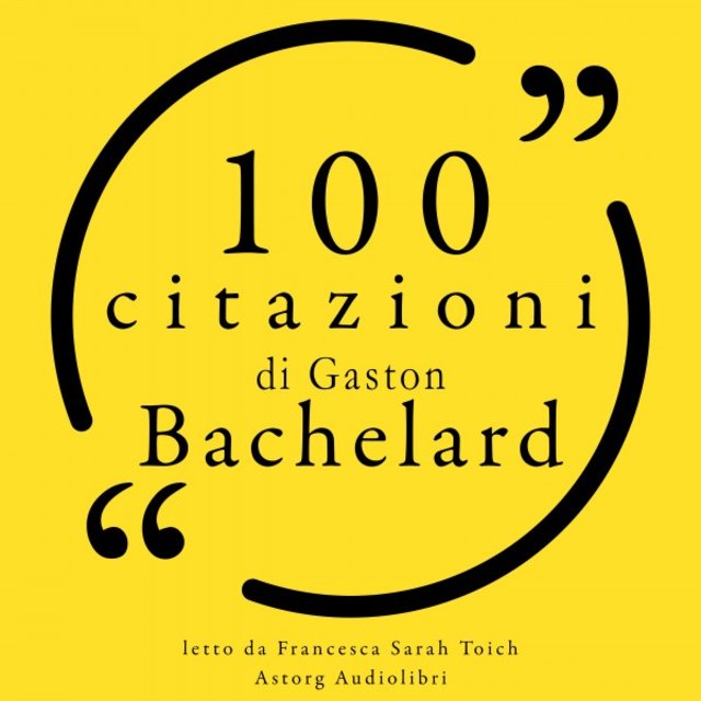 100 citazioni di Gaston Bachelard (Le 100 citazioni di...)