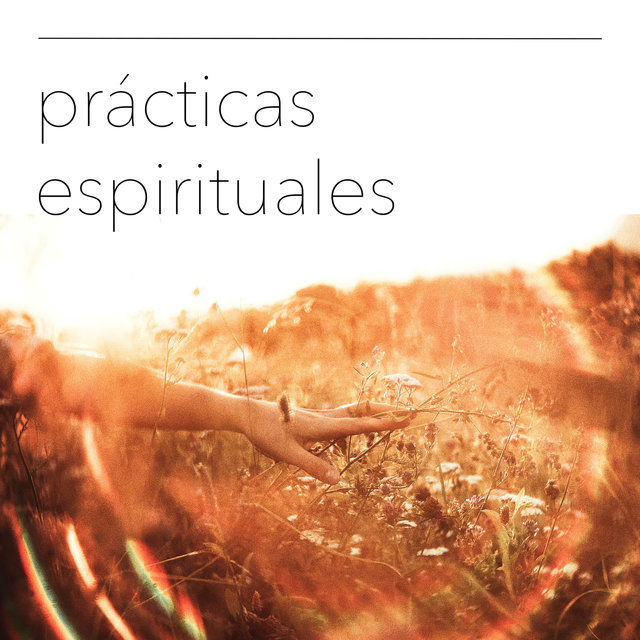 Prácticas Espirituales: Música Tranquila y Armoniosa para Meditación y Oración
