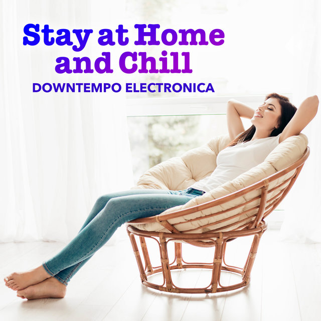 Stay at Home and Chill a Downtempo Electronica
