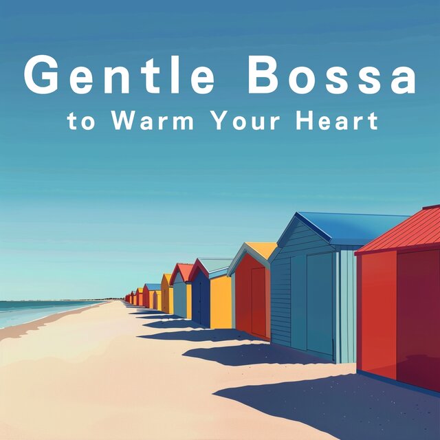 Gentle Bossa to Warm Your Heart