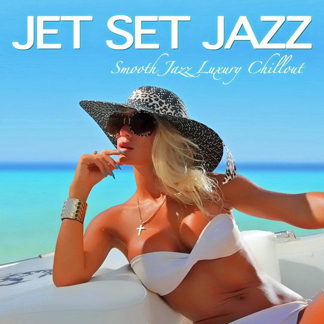 Jet Set Jazz (Smooth Jazz Luxury Chillout)