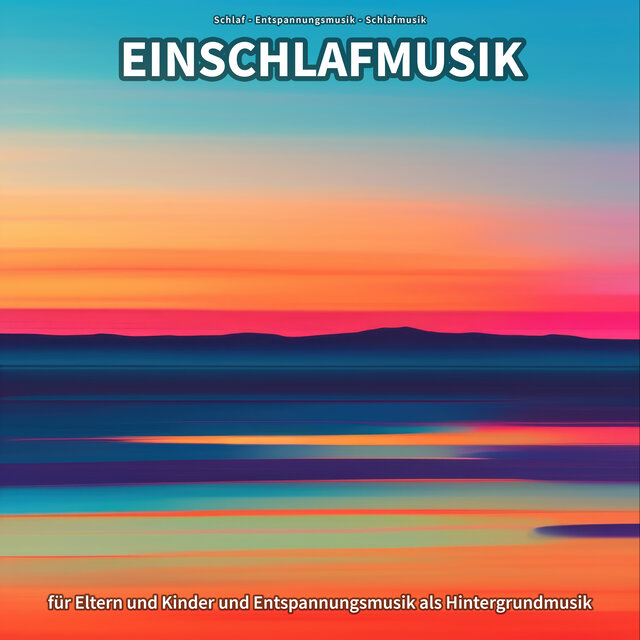 Einschlafmusik für Eltern und Kinder und Entspannungsmusik als Hintergrundmusik