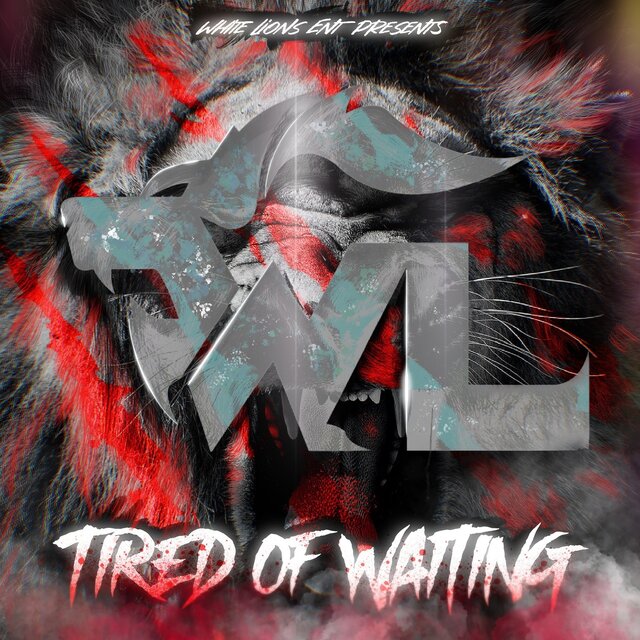 White Lions Ent Presents Tired of Waiting
