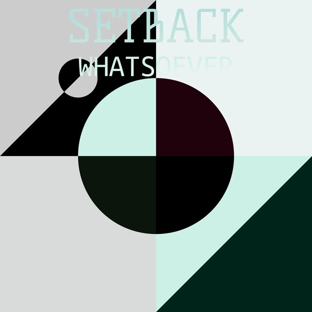 Setback Whatsoever