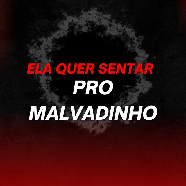 Ela Quer Sentar Pro Malvadinho