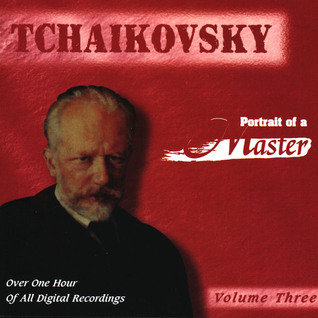 Tchaikovsky: Portrait Of A Master (Vol. 3)