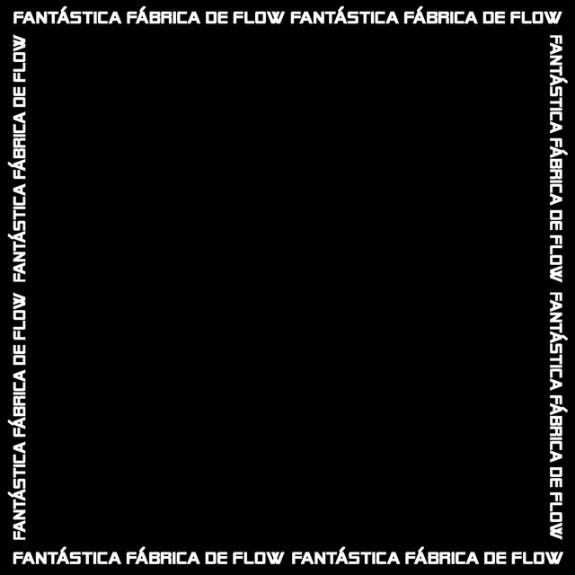 Fantástica Fábrica de Flow