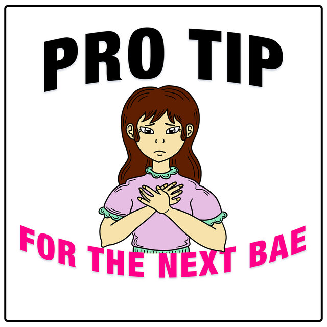 Pro Tip (For the Next Bae)
