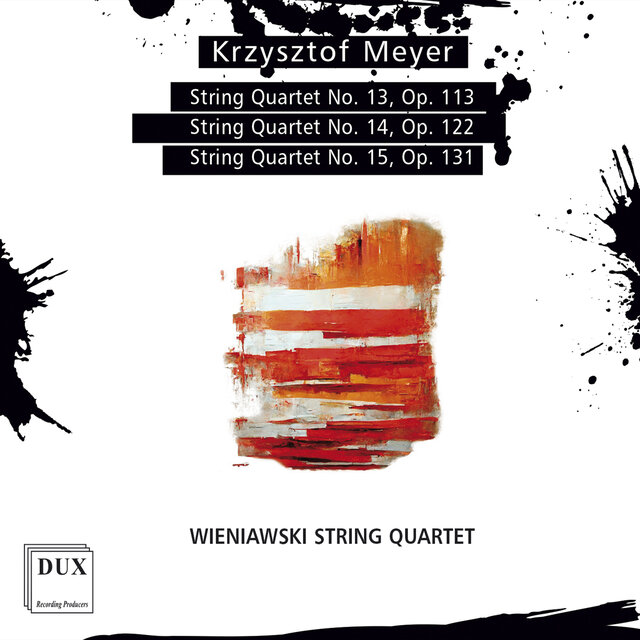 Krzysztof Meyer: String Quartets Nos. 13–15