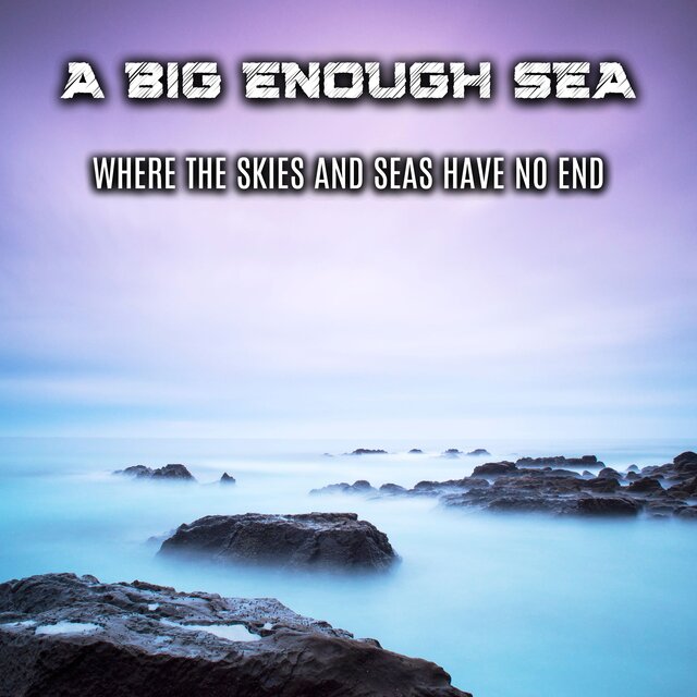 Where The Skies and Seas Have No End